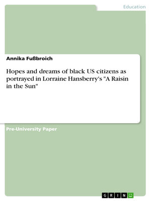 cover image of Hopes and dreams of black US citizens as portrayed in Lorraine Hansberry's "A Raisin in the Sun"